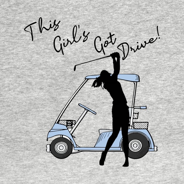 This Girl's Got Drive Inspirational Women Golfer by tamdevo1